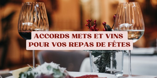 Accords mets et vins pour vos repas de fêtes : LE guide 2025 !