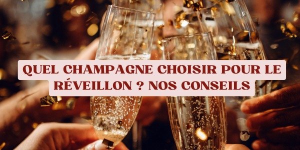 Quel Champagne choisir pour le réveillon ? Nos conseils.