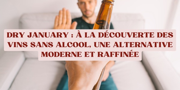Dry January : à la découverte des vins sans alcool, une alternative moderne et raffinée