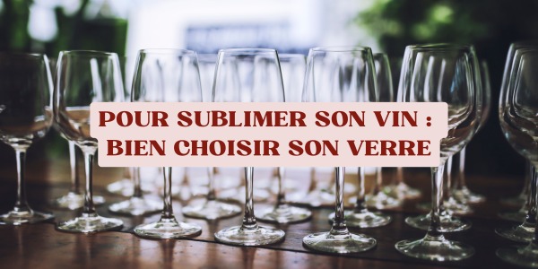 Pour sublimer son vin : bien choisir son verre