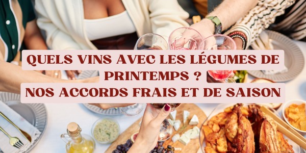 Quels vins avec les légumes de printemps ? Nos accords frais et de saison