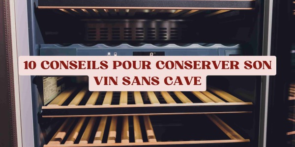 10 conseils pour conserver son vin sans cave