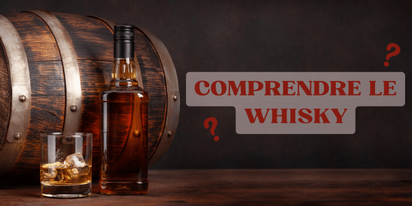 Comprendre le whisky : les points importants à connaître !
