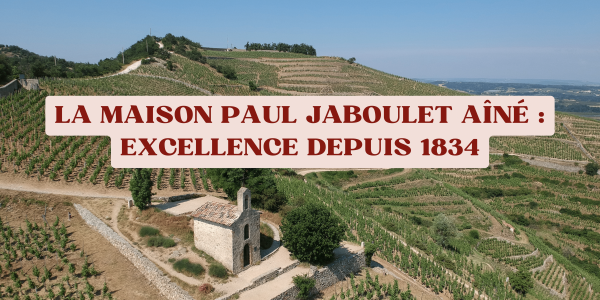 Maison Paul Jaboulet Aîné : excellence depuis 1834
