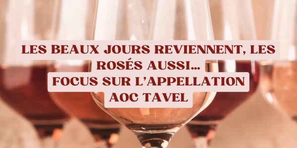Les beaux jours reviennent, les rosés aussi… Focus sur l'appellation AOC Tavel