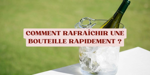 Comment rafraîchir une bouteille rapidement ?